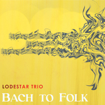 Bach to Folk - Lodestar Trio CD Cover.